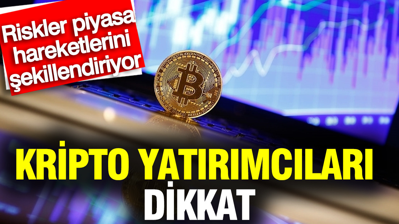 Kripto yatırımcıları dikkat: Riskler piyasa hareketlerini şekillendiriyor