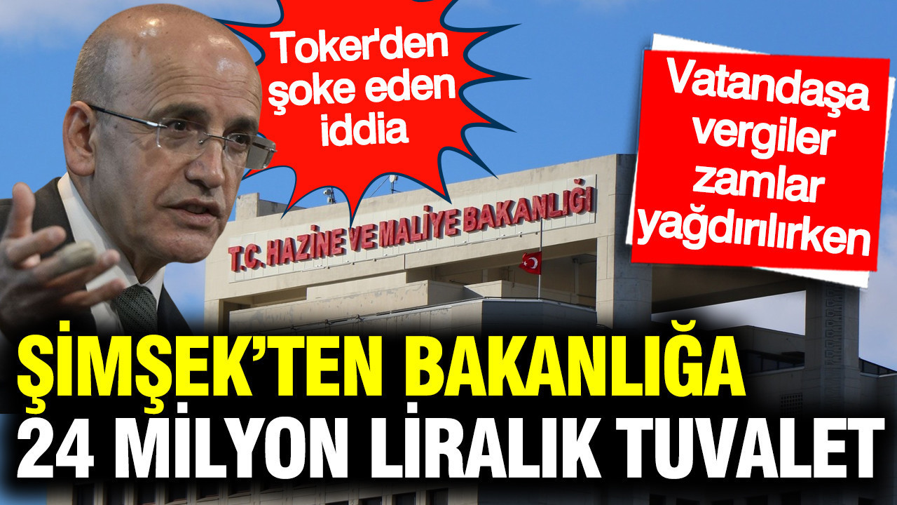 Mehmet Şimşek’ten bakanlığa 24 milyon liralık tuvalet: Vatandaşa vergiler zamlar yağdırılırken…