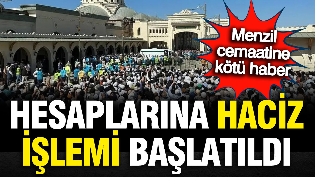 Menzil cemaatine kötü haber: Hesaplarına haciz işlemi başlatıldı