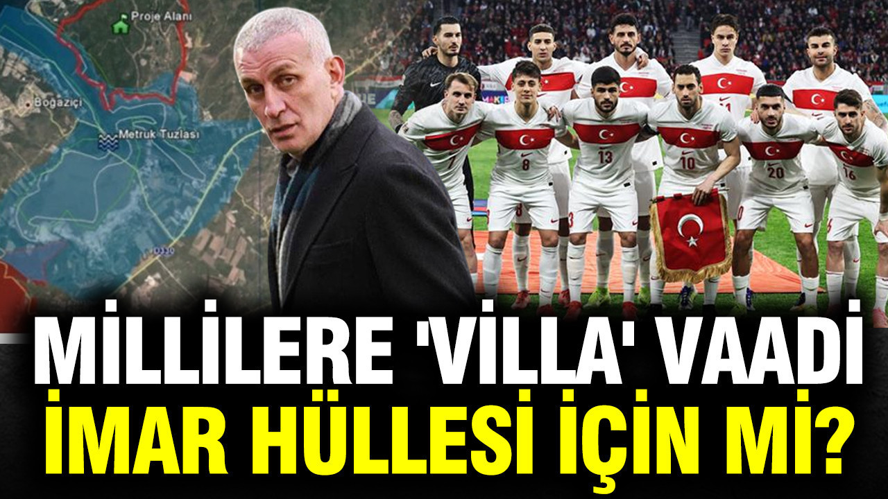 Millilere 'villa' vaadi imar hüllesi için mi?