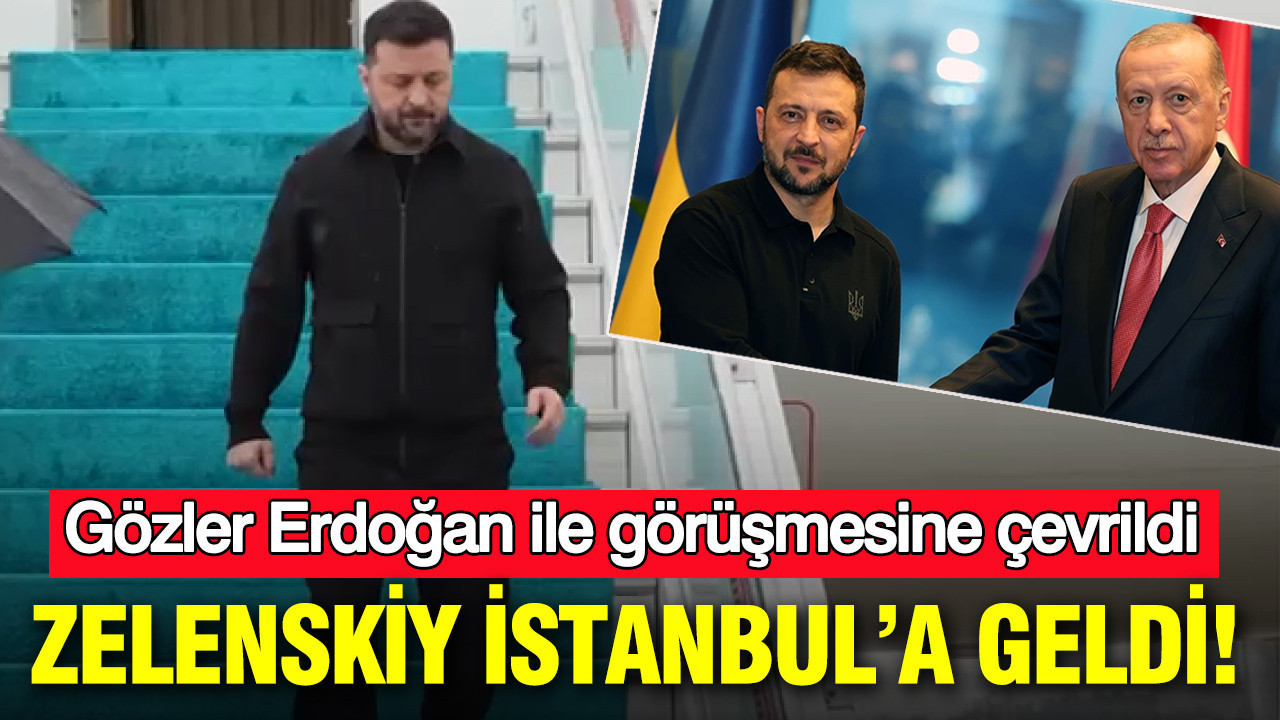 Ukrayna Devlet Başkanı İstanbul’a geldi: Gözler Erdoğan ile görüşmesine çevrildi