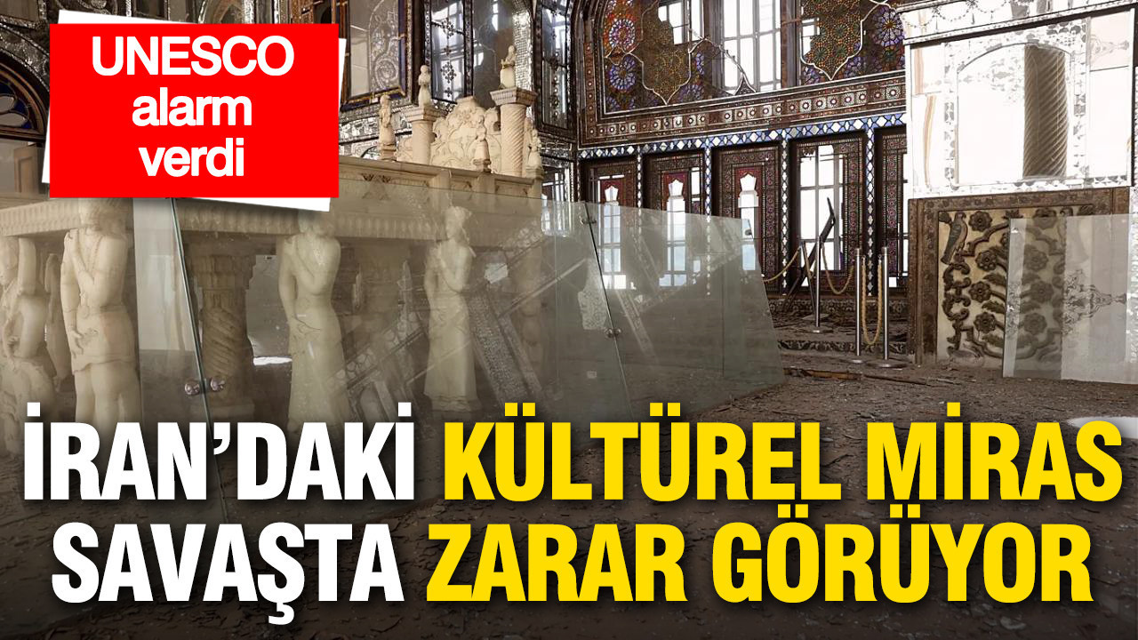 UNESCO alarm verdi: İran’daki kültürel miras savaşta zarar görüyor