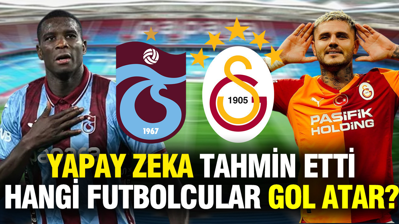 Yapay zeka Trabzonspor - Galatasaray derbisinde gol atacak futbolcuları açıkladı