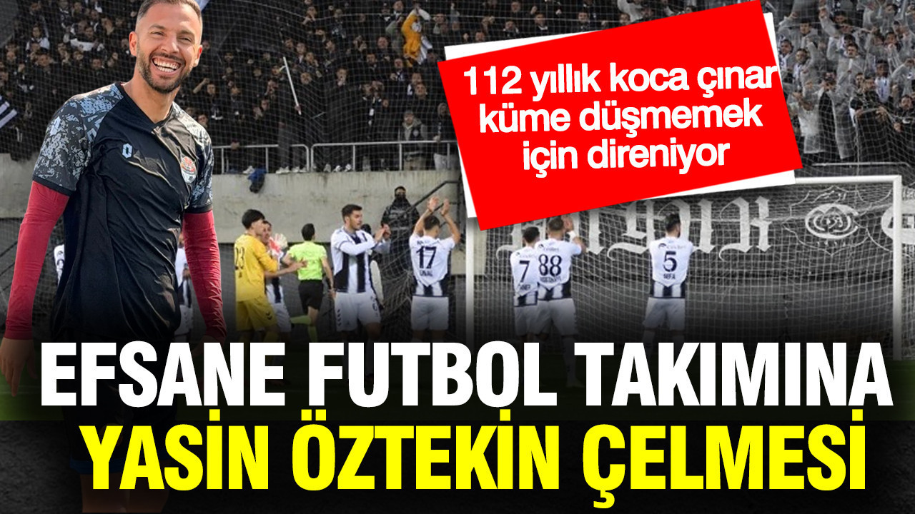 112 yıllık koca çınar küme düşmemek için direniyor: Türk futbolunun efsanesine Yasin Öztekin çelmesi