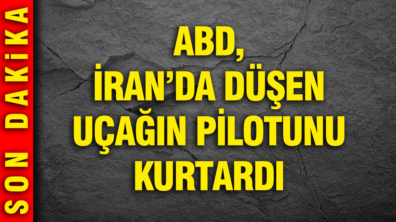 ABD, İran'da düşen uçağın pilotunu kurtardı
