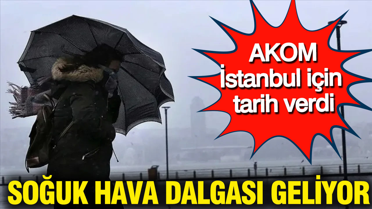 AKOM İstanbul için tarih verdi: İstanbul’a soğuk hava dalgası geliyor