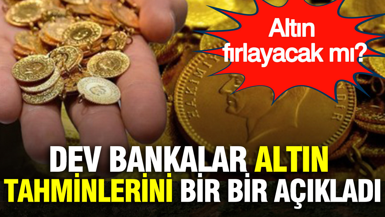 Altın yatırımcıları dikkat: Dev bankalar altın tahminlerini bir bir açıkladı