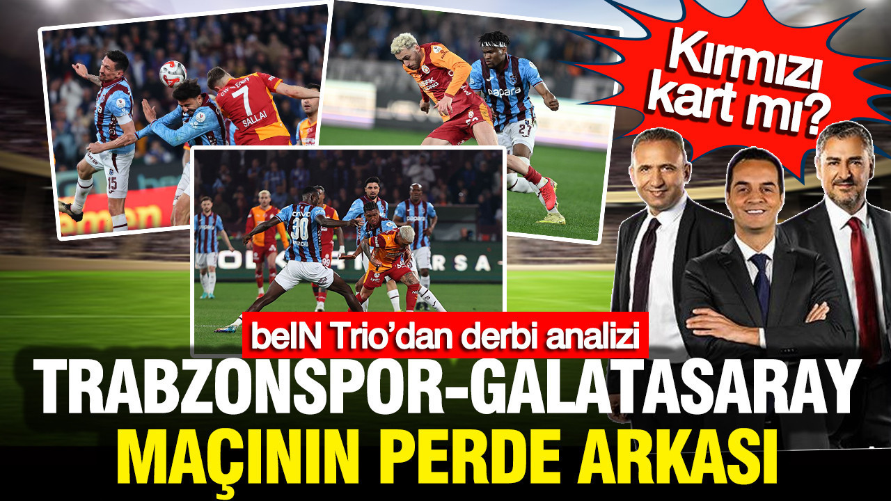 beIN Trio’dan derbi analizi: Trabzonspor-Galatasaray maçının perde arkası