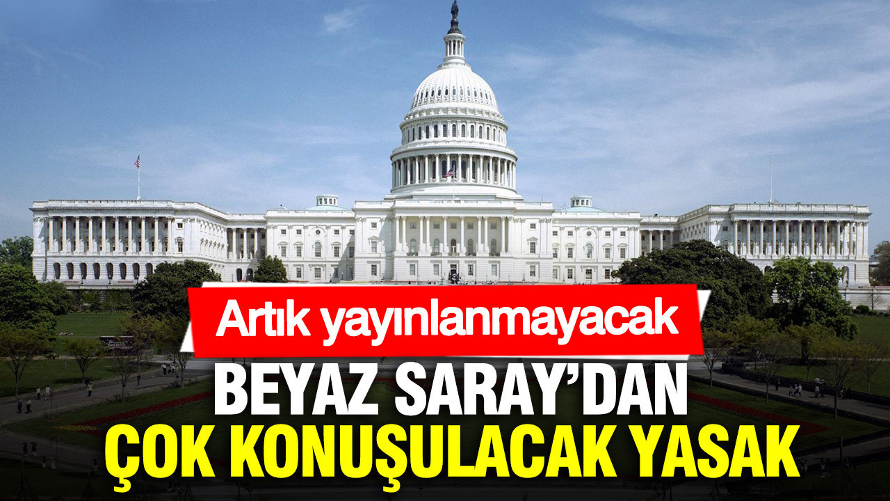 Beyaz Saray’dan çok konuşulacak yasak: Artık yayınlanmayacak