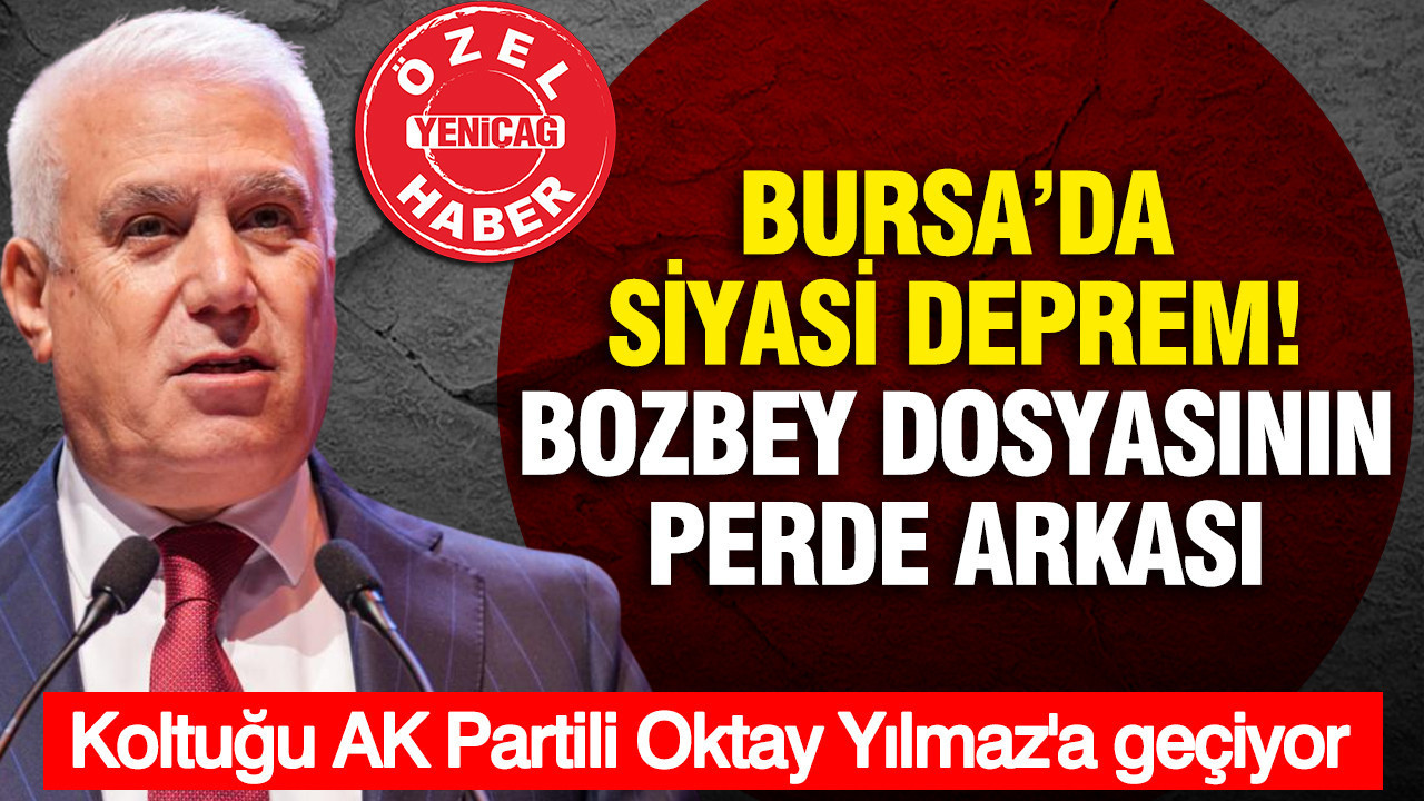 Bozbey dosyasının perde arkası aralandı: Başkanlık koltuğu AK Partili Oktay Yılmaz'a geçiyor