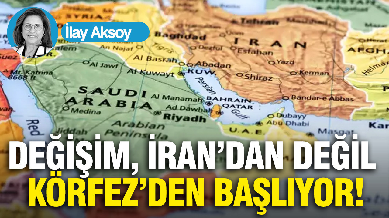 Değişim, İran’dan değil Körfez’den başlıyor