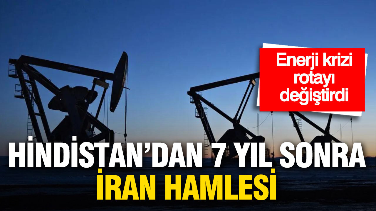 Enerji krizi rotayı değiştirdi: Hindistan’dan 7 yıl sonra İran hamlesi
