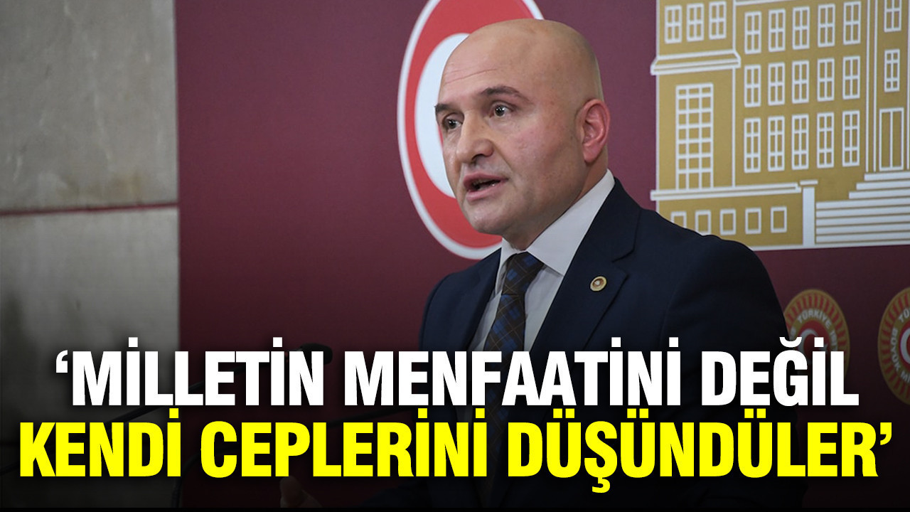 Erhan Usta: Milletin menfaatini değil, kendi ceplerini düşündüler