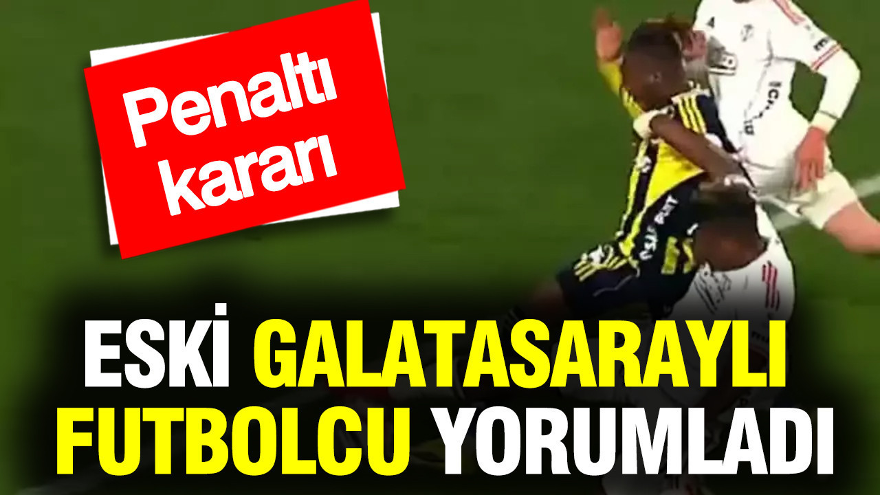 Eski Galatasaraylı futbolcudan Fenerbahçe'nin penaltısına tepki