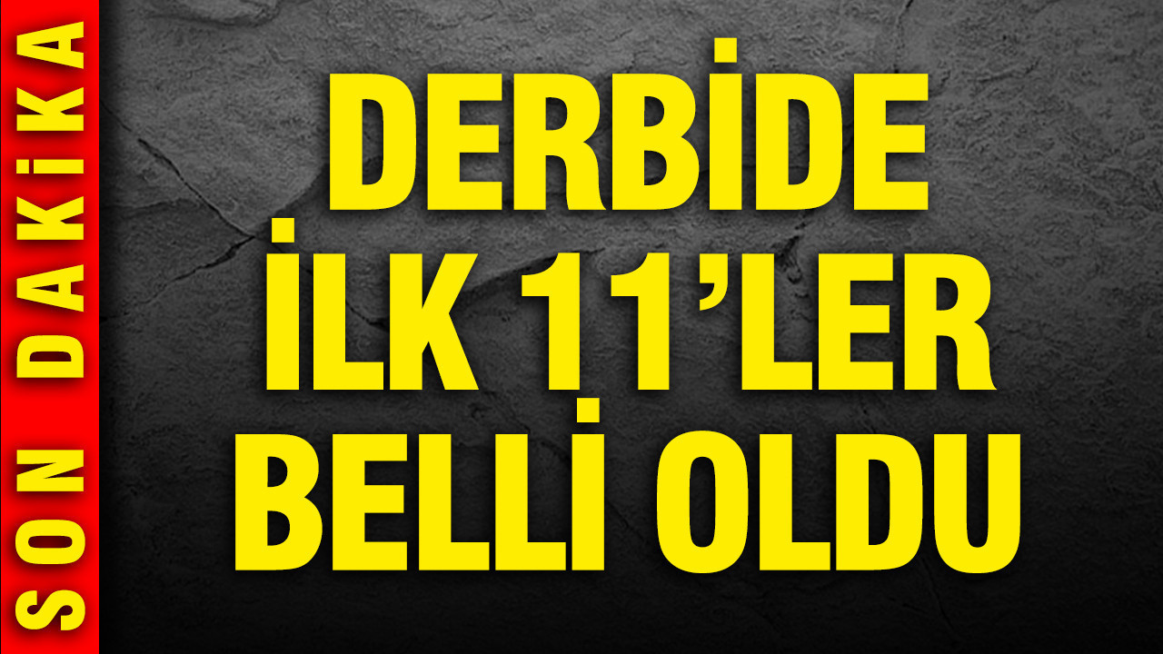 Fenerbahçe-Beşiktaş maçının ilk 11'leri belli oldu