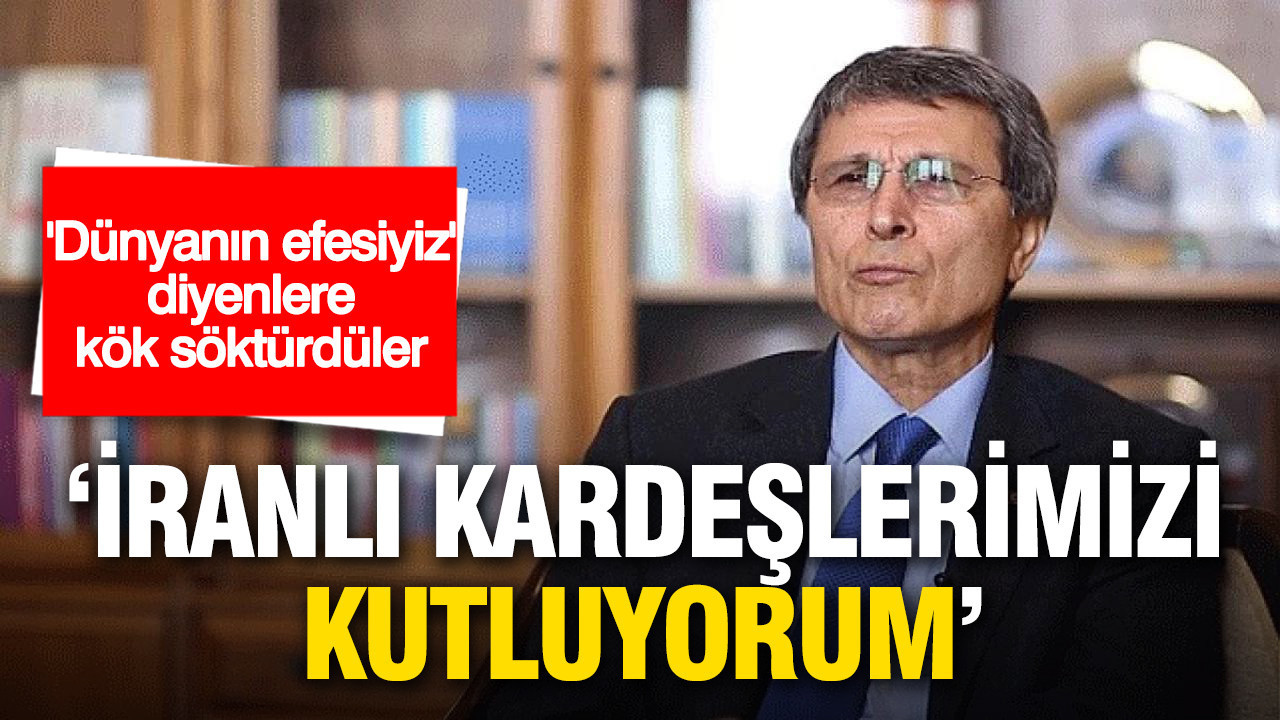 Halaçoğlu: 'Dünyanın efesi biziz diyenlere kök söktüren İranlı kardeşlerimizi kutluyorum'