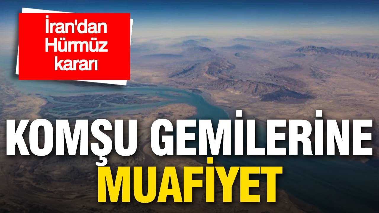 İran’dan Hürmüz kararı: Komşu gemilerine muafiyet