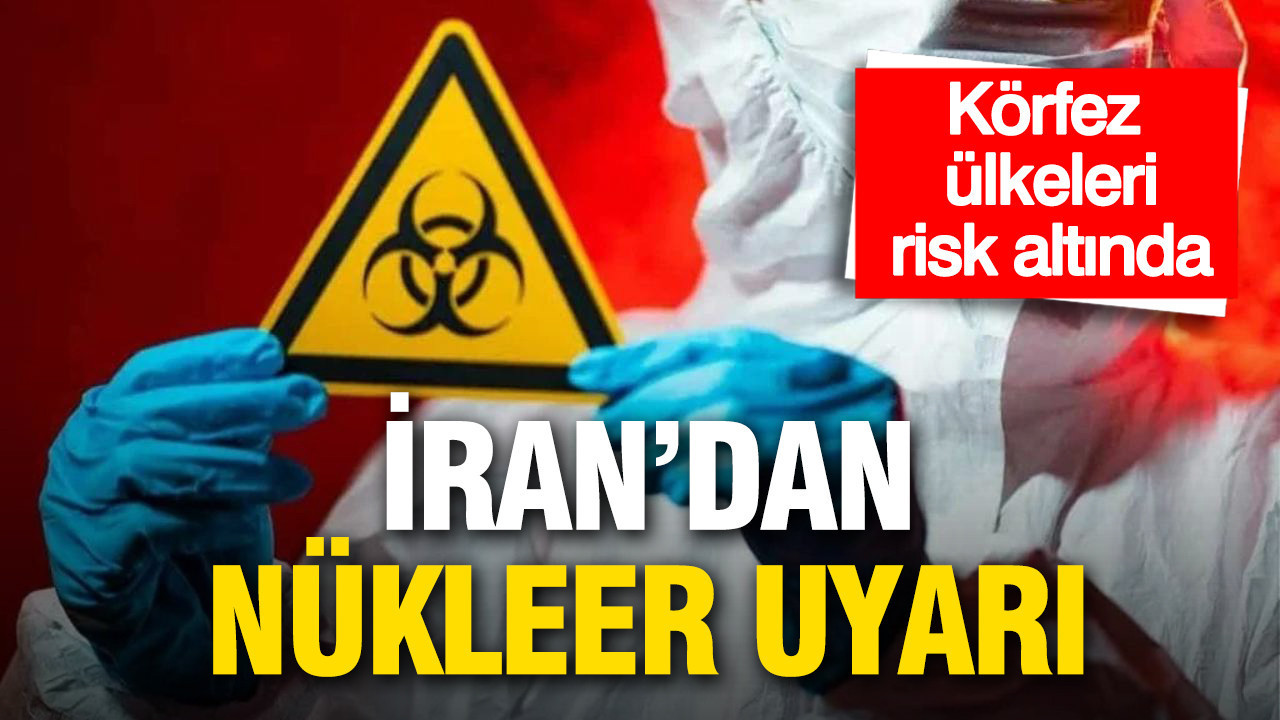 İran’dan nükleer uyarı: Körfez ülkeleri risk altında