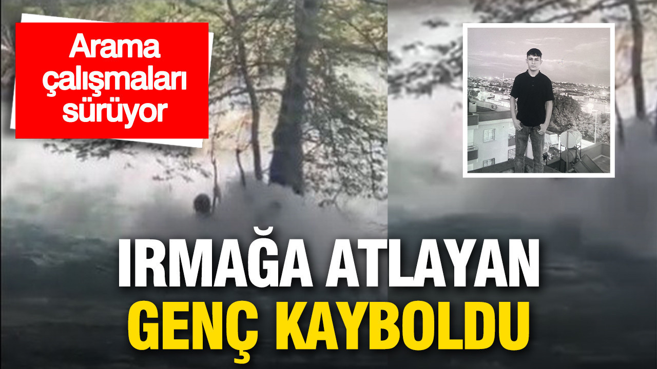 Irmağa atlayan gencin son anları ortaya çıktı: Arama çalışmaları sürüyor