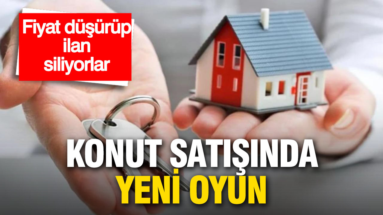 Konut satışında yeni oyun: Fiyat düşürülüp ilan siliniyor