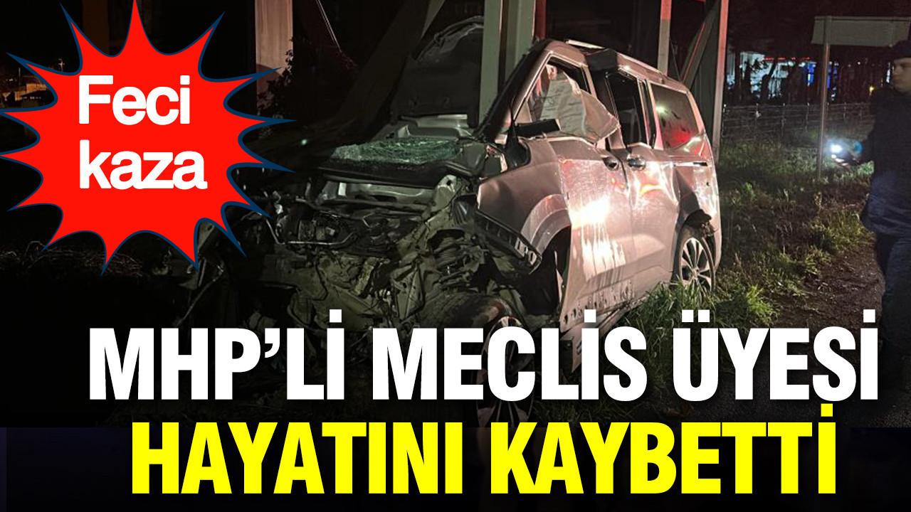 MHP’li meclis üyesi kazada hayatını kaybetti