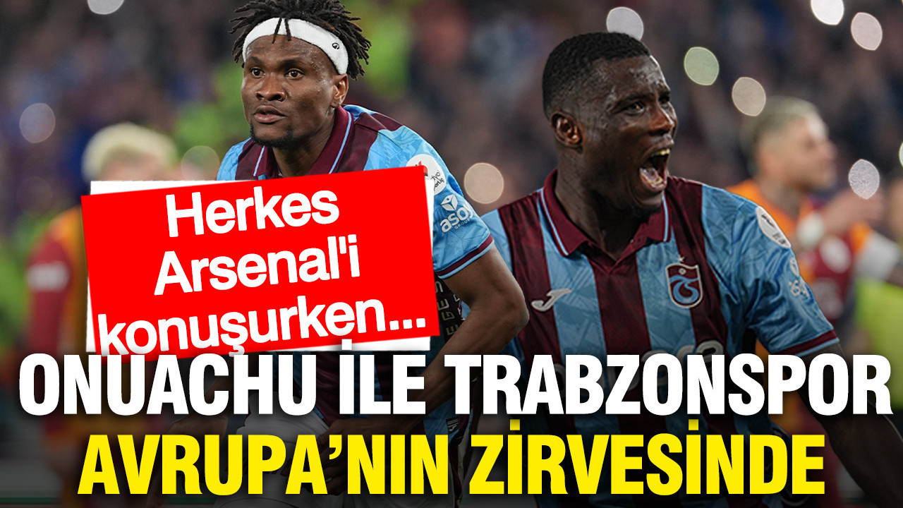 Onuachu ile Trabzonspor Avrupa'nın zirvesinde: Herkes Arsenal'i konuşurken...