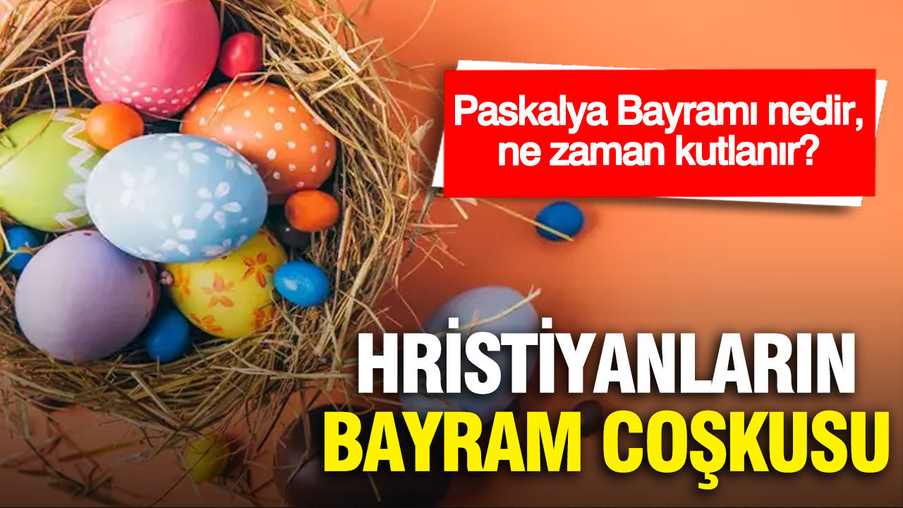 Paskalya Bayramı nedir, ne zaman kutlanır? Hristiyan dünyasında bayram coşkusu