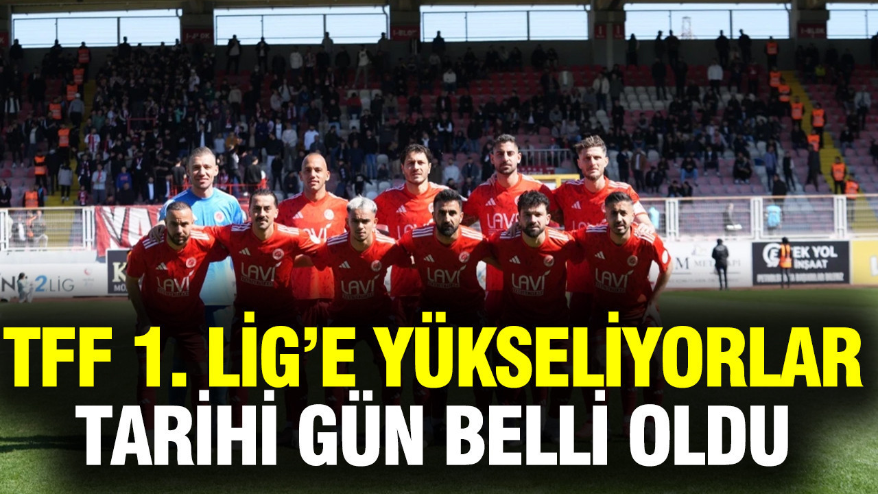 TFF 1. Lig’e yükseliyorlar: Tarihi gün belli oldu