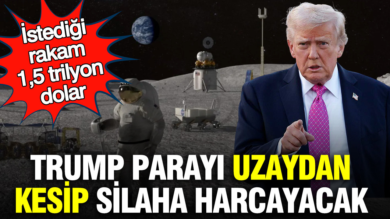 Trump parayı uzaydan kesip silaha harcayacak: İstediği rakam 1,5 trilyon dolar