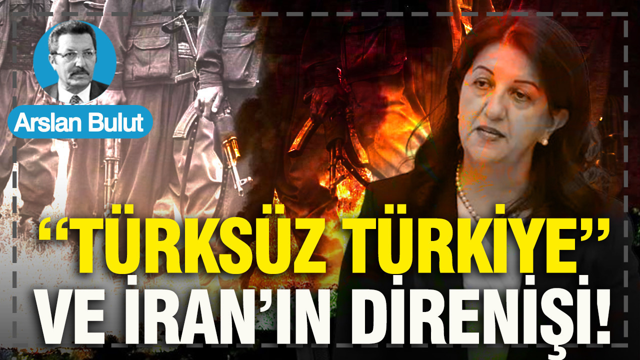 “Türksüz Türkiye” ve İran’ın direnişi!