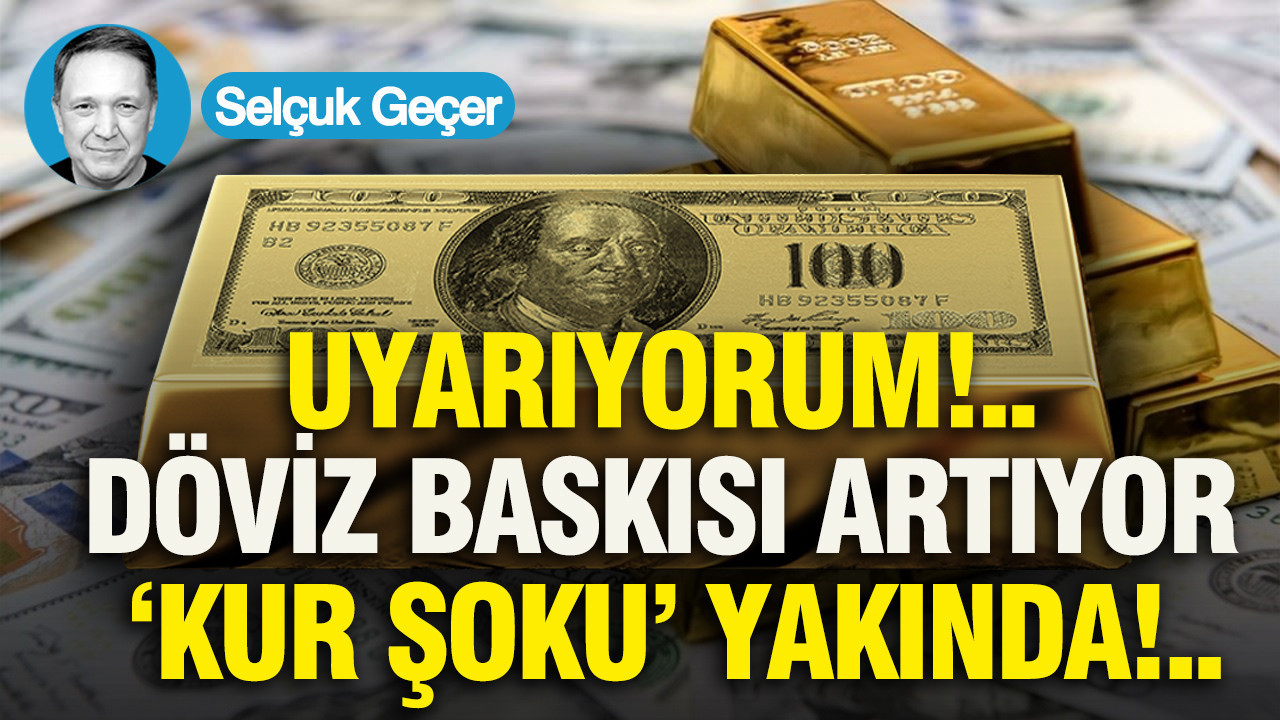 UYARIYORUM!.. Döviz baskısı artıyor; ‘Kur Şoku’ yakında...