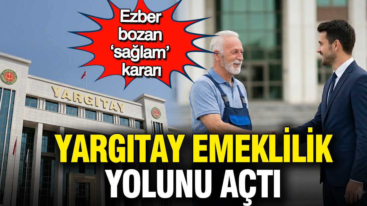 Yargıtay emeklilik yolunu açtı: Ezber bozan sağlam kararı