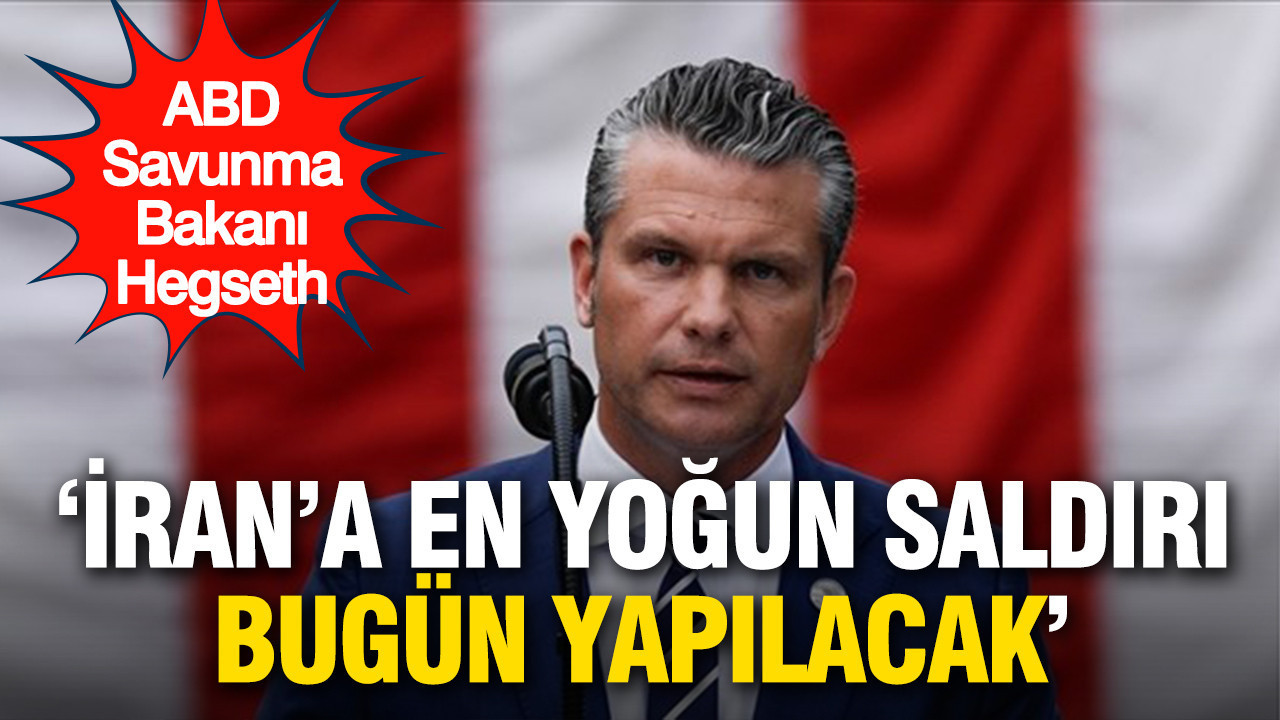ABD Savunma Bakanı Hegseth: 'İran’a en yoğun saldırı bugün yapılacak'
