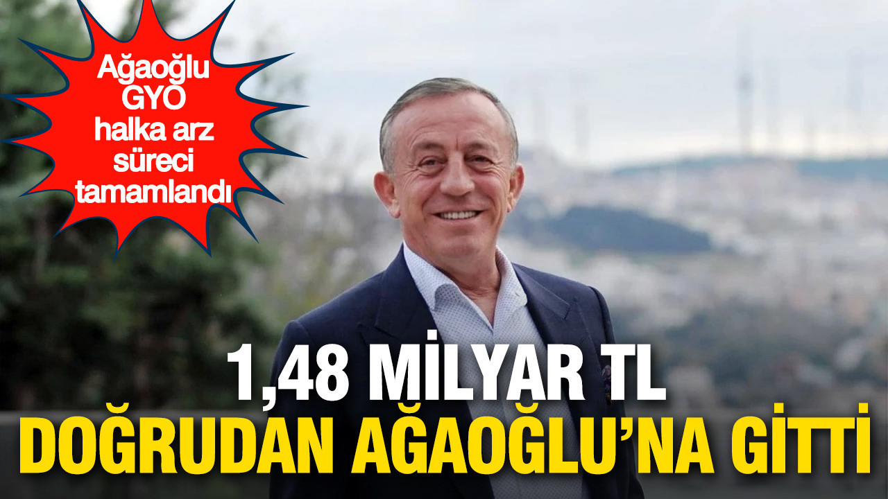 Ağaoğlu GYO halka arzında 1,48 milyar TL doğrudan Ali Ağaoğlu’na gitti