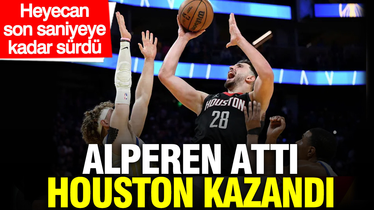 Alperen attı, Houston Rockets kazandı: Heyecan son saniyeye kadar sürdü