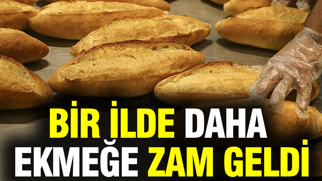 Bir ilde daha ekmeğe zam geldi