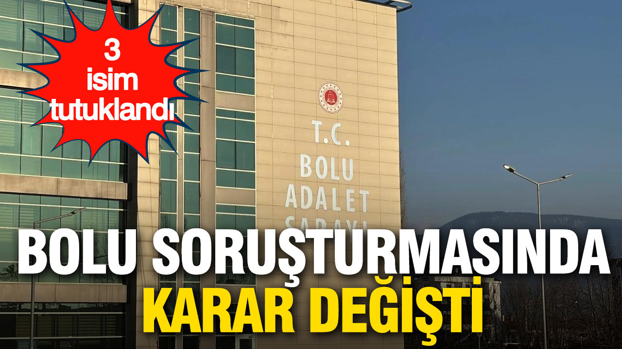 Bolu soruşturmasında 3 isim için karar değişti: Savcının itirazı üzerine tutuklandılar