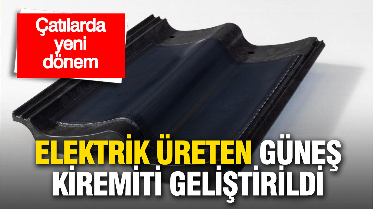 Çatılarda yeni dönem: Elektrik üreten güneş kiremiti geliştirildi