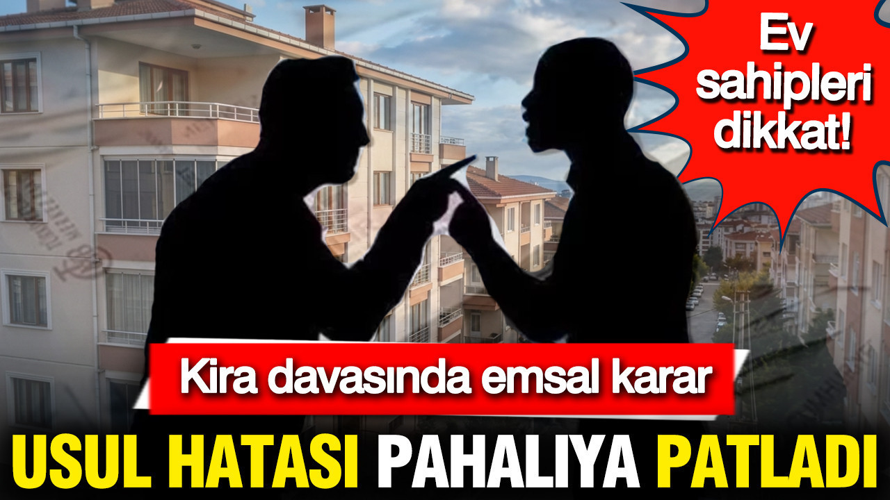 Ev sahipleri dikkat… Kira davasında emsal karar: U…