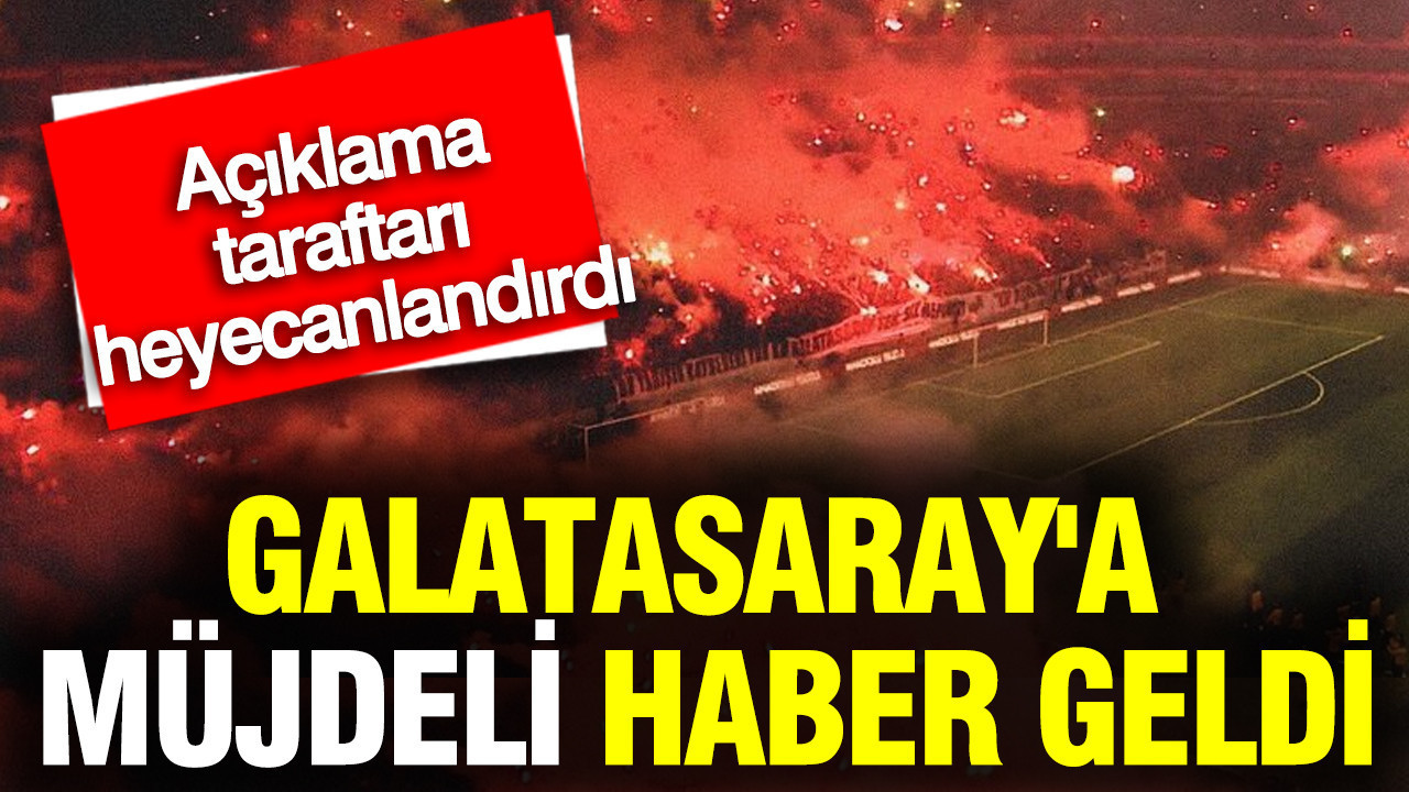 Galatasaray'a müjdeli haber geldi: Açıklama taraft…