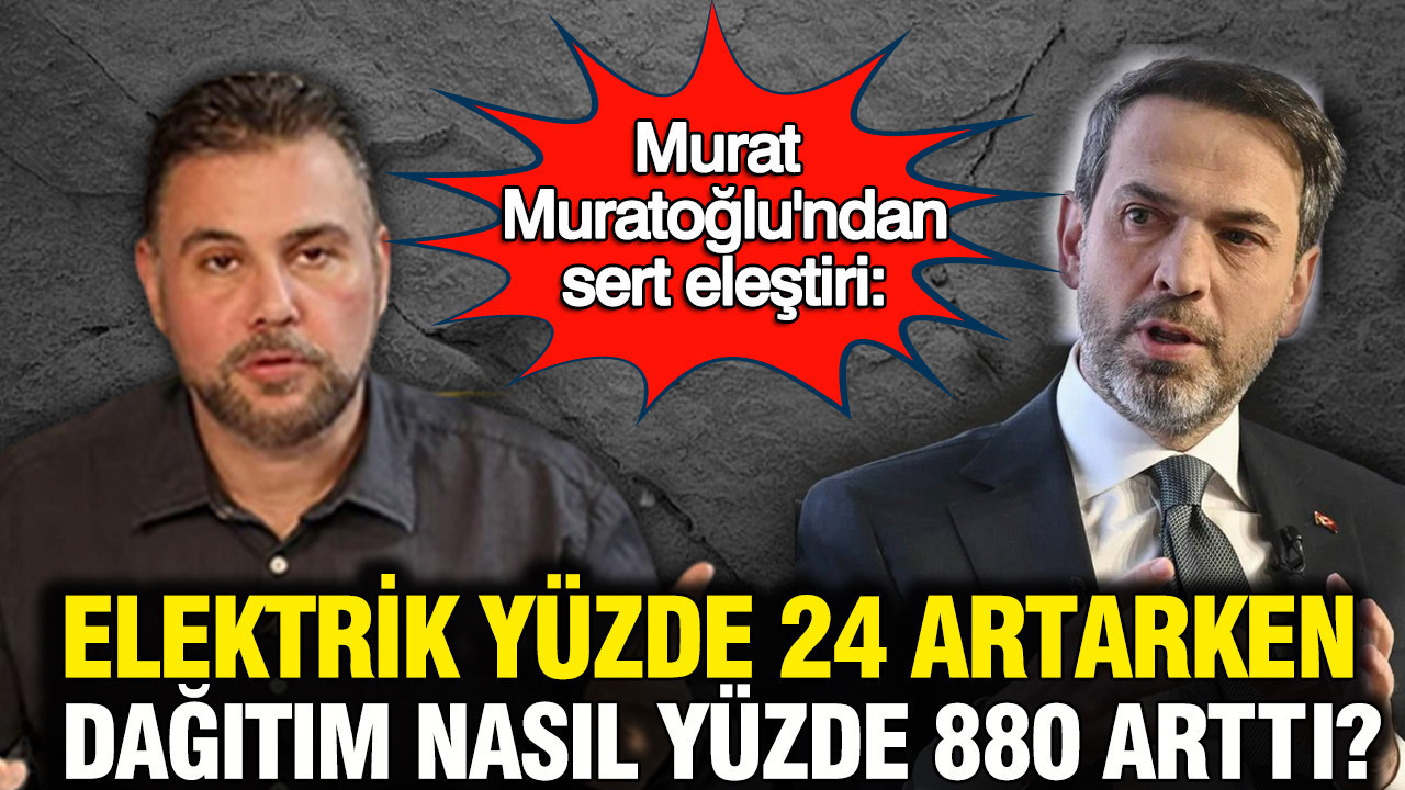 Murat Muratoğlu'ndan sert eleştiri: Elektrik yüzde 24 artarken dağıtım nasıl yüzde 880 arttı