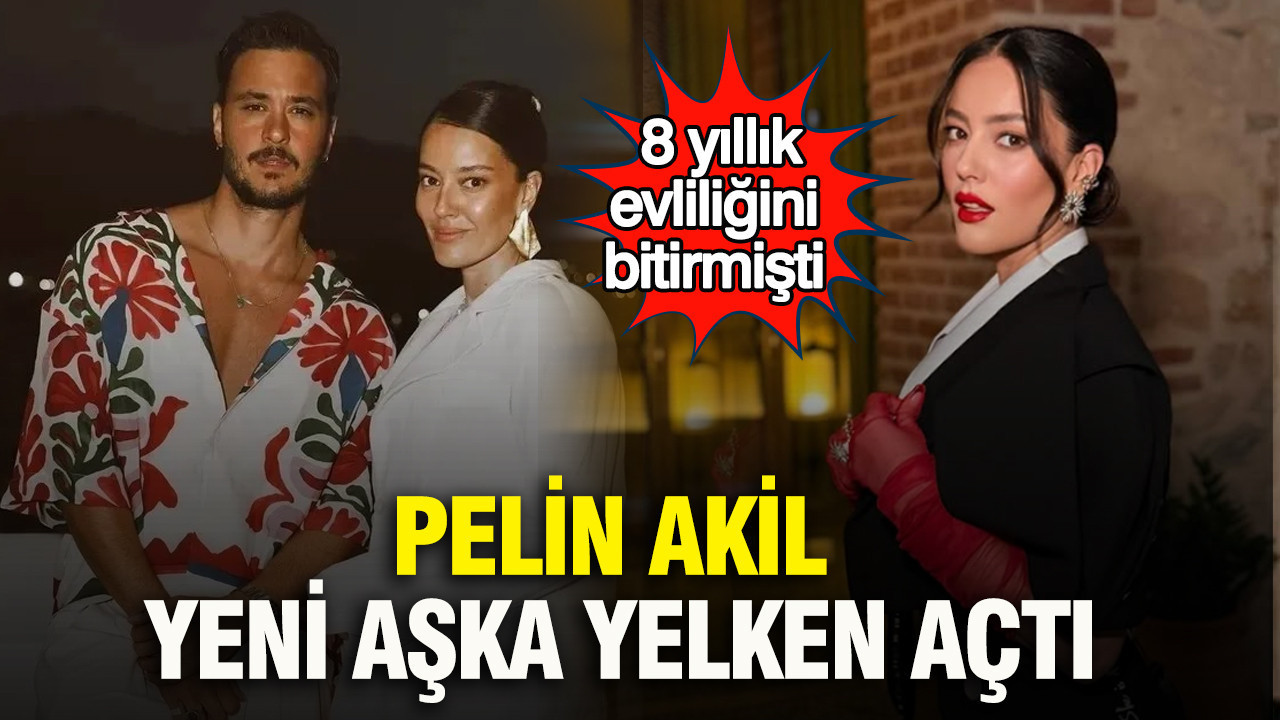 Pelin Akil yeni aşka yelken açtı: 8 yıllık evliliğini bitirmişti