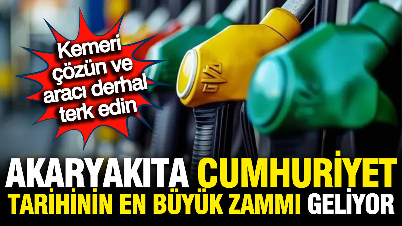 Tarih belli oldu: Akaryakıta Cumhuriyet tarihinin en büyük zammı geliyor