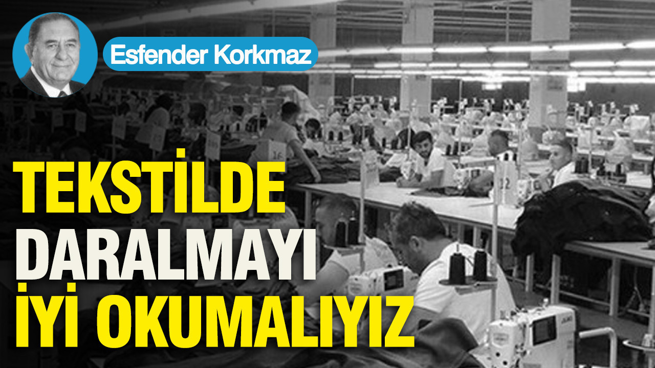 TEKSTİLDE DARALMAYI İYİ OKUMALIYIZ