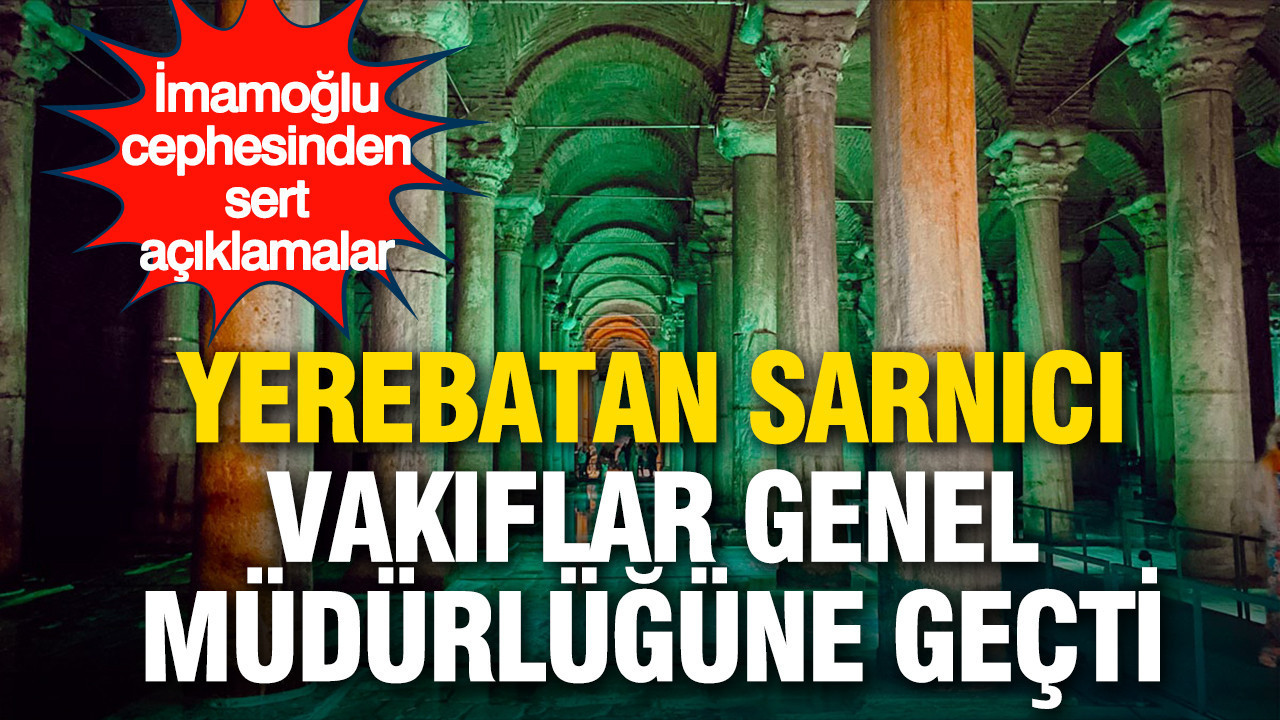 Yerebatan Sarnıcı Vakıflar’a geçti: İmamoğlu cephesinden “çökme” tepkisi