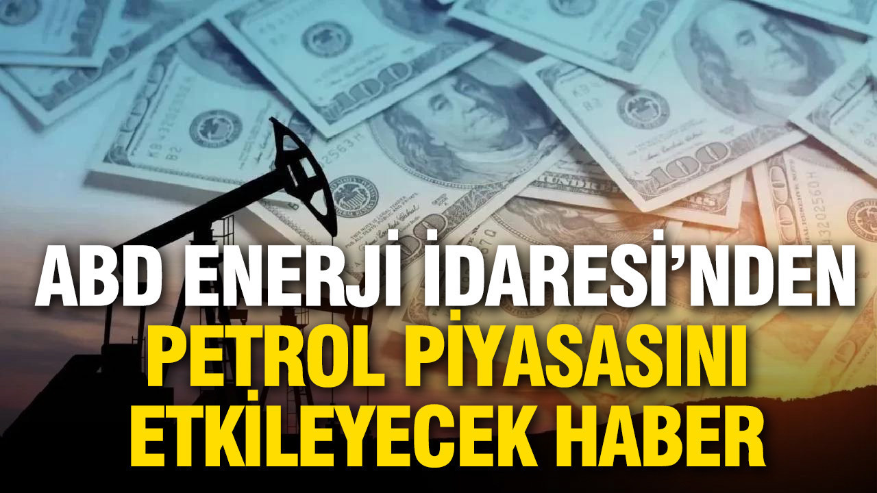 ABD Enerji İdaresi’nden petrol piyasasını etkileye…