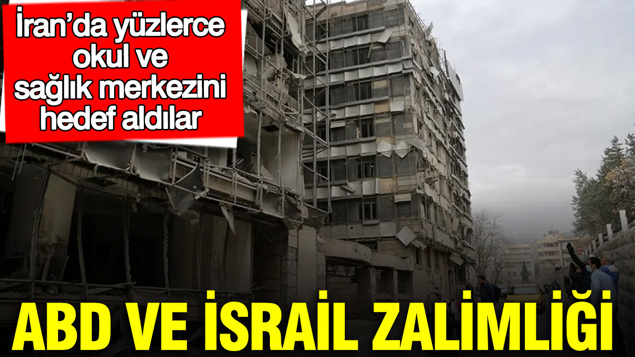 ABD ve İsrail zalimliği: İran’da yüzlerce okul ve sağlık merkezini hedef aldılar