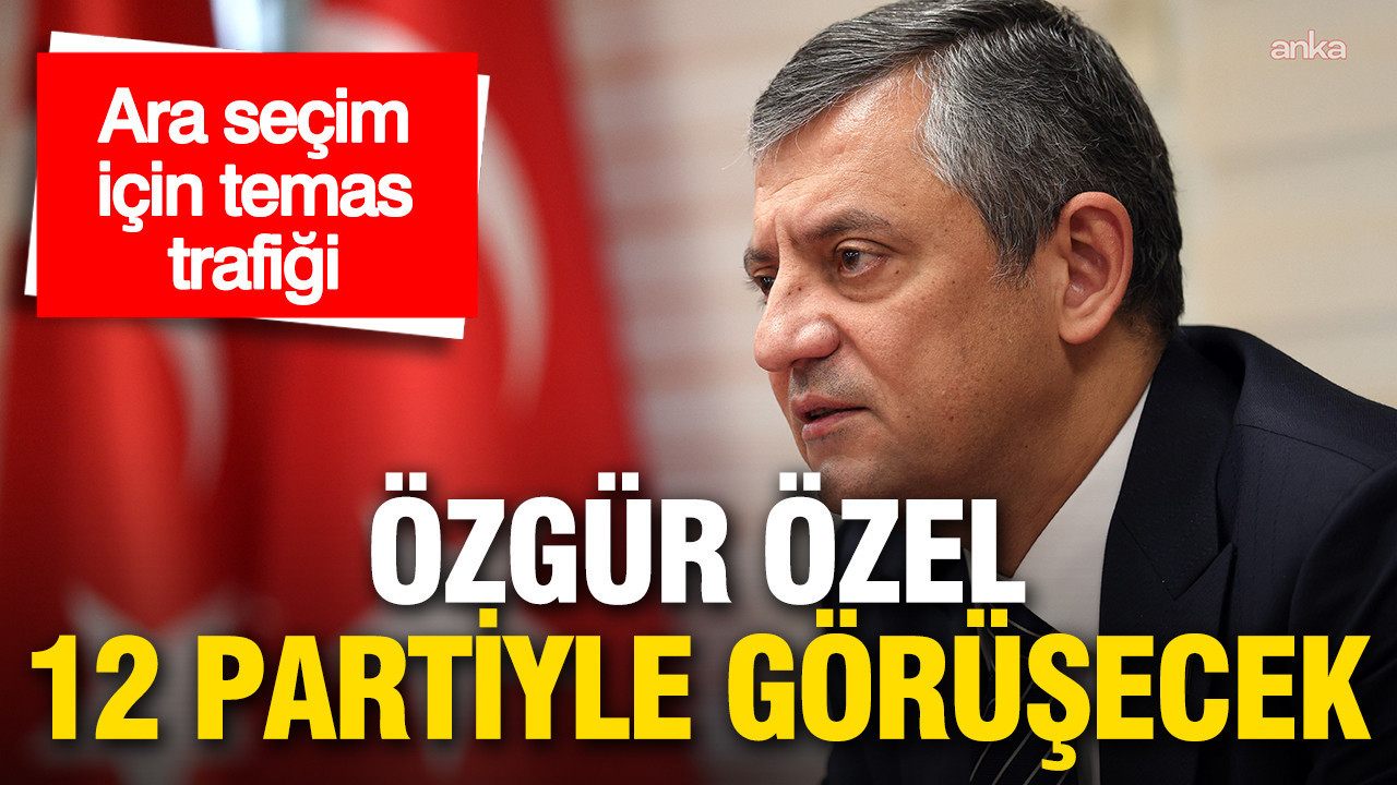 Özgür Özel ara seçim için temaslara başlıyor