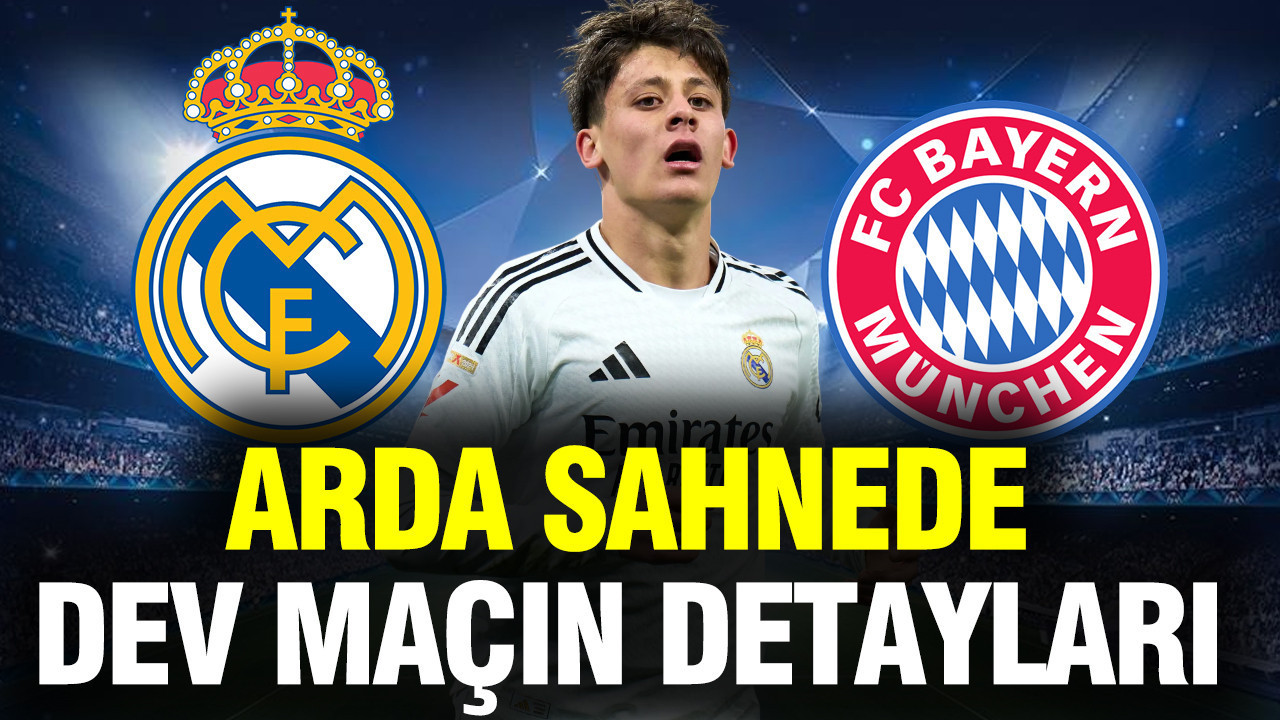 Arda Güler sahnede: Real Madrid-Bayern Münih Şampiyonlar Ligi maçının detayları