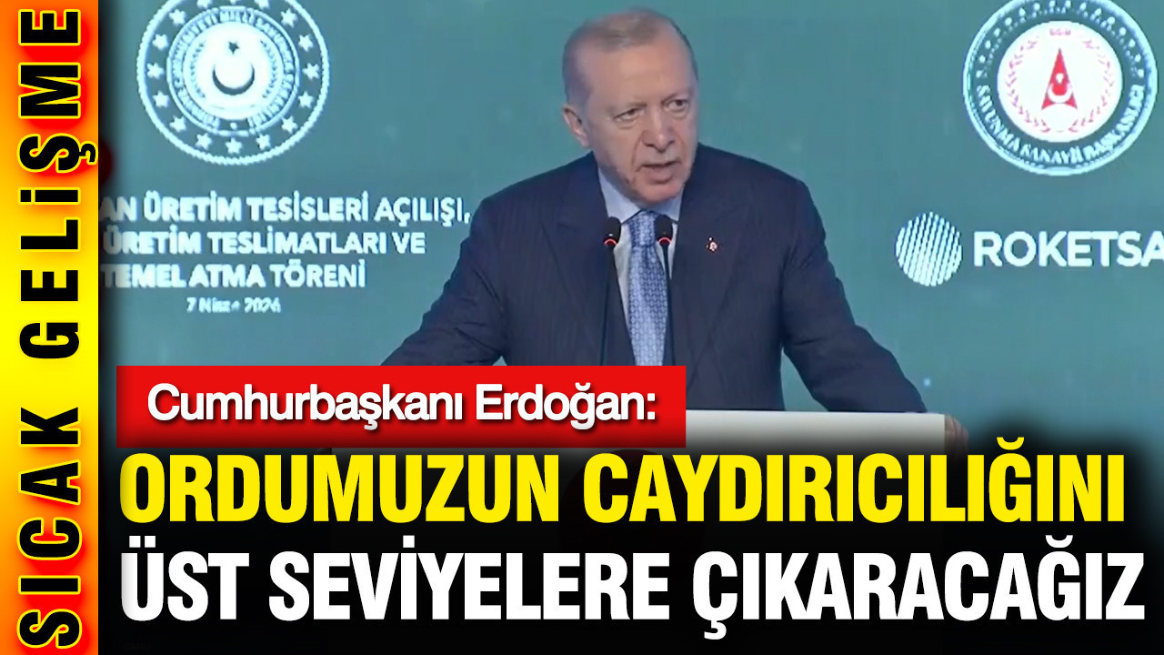 Cumhurbaşkanı Erdoğan: Ordumuzun caydırıcılığını üst seviyelere çıkaracağız